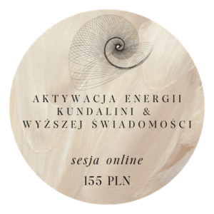 SESJA AKTYWACJI ENERGII KUNDALINII I WYŻSZEJ ŚWIADOMOŚCI online